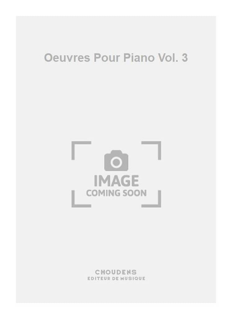Oeuvres Pour Piano Vol. 3